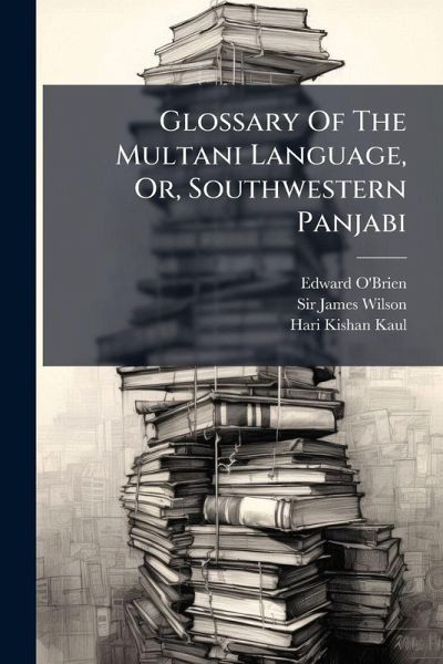 Glossary Of The Multani Language, Or, Southwestern Panjabi Glossary Of The Multani Language, Or, Southwestern Panjabi