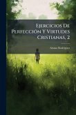 Ejercicios De PerfecciÃ3n Y Virtudes Cristianas, 2 Ejercicios De PerfecciÃ3n Y Virtudes Cristianas, 2
