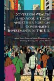 Sovereign Wealth Fund Acquisitions And Other Foreign Government Investments In The U.S. Sovereign Wealth Fund Acquisitions And Other Foreign Government Investments In The U.S.