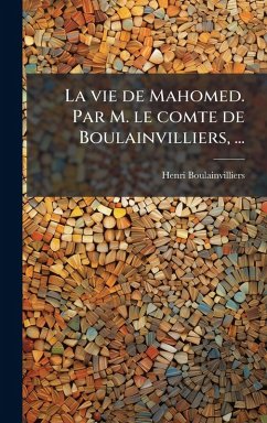 Cover La vie de Mahomed. Par M. le comte de Boulainvilliers, ...