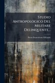 Studio Antropologico Del Militare Delinquente...