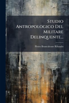 Studio Antropologico Del Militare Delinquente... - Brancaleone-Ribaudo, Pietro