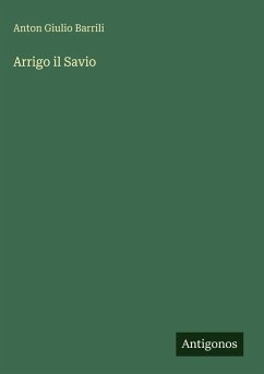 Arrigo il Savio - Barrili, Anton Giulio Arrigo il Savio - Barrili, Anton Giulio