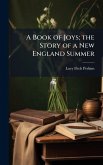 A Book of Joys; the Story of a New England Summer