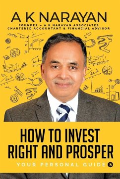 How to Invest Right and Prosper - A K Narayan How to Invest Right and Prosper - A K Narayan