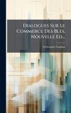Dialogues Sur Le Commerce Des Bles. Nouvelle Ed... Dialogues Sur Le Commerce Des Bles. Nouvelle Ed...