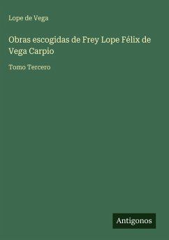 Obras escogidas de Frey Lope Félix de Vega Carpio - Vega, Lope De