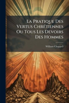 La Pratique Des Vertus ChrÃ(c)tiennes Ou Tous Les Devoirs Des Hommes Cover La Pratique Des Vertus ChrÃ(c)tiennes Ou Tous Les Devoirs Des Hommes