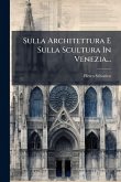 Sulla Architettura E Sulla Scultura In Venezia... Sulla Architettura E Sulla Scultura In Venezia...