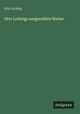 Otto Ludwigs ausgewählte Werke Otto Ludwigs ausgewählte Werke
