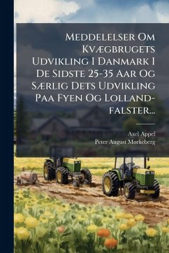 Cover Meddelelser Om KvÃ]gbrugets Udvikling I Danmark I De Sidste 25-35 Aar Og SÃ]rlig Dets Udvikling Paa Fyen Og Lolland-falster...