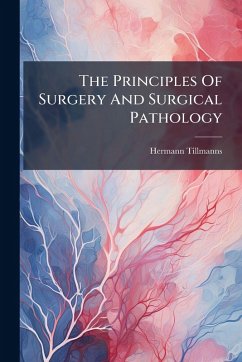 The Principles Of Surgery And Surgical Pathology - Tillmanns, Hermann The Principles Of Surgery And Surgical Pathology - Tillmanns, Hermann