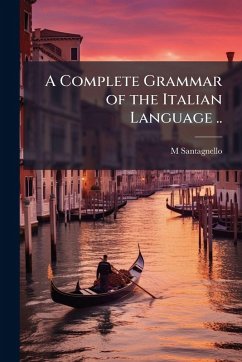 A Complete Grammar of the Italian Language .. - Santagnello, M.