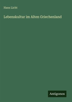 Lebenskultur im Alten Griechenland - Licht, Hans