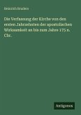 Die Verfassung der Kirche von den ersten Jahrzehnten der apostolischen Wirksamkeit an bis zum Jahre 175 n. Chr.