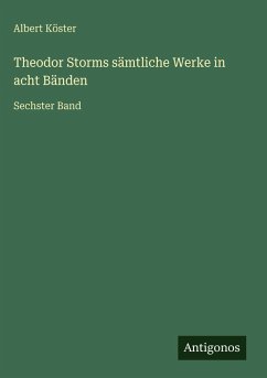 Theodor Storms sämtliche Werke in acht Bänden - Köster, Albert Theodor Storms sämtliche Werke in acht Bänden - Köster, Albert