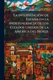 La intervenciÃ3n de España en la independencia de los Estados Unidos de la AmerÃ-ca del Norte