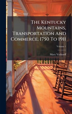 The Kentucky Mountains, Transportation And Commerce, 1750 To 1911 - Verhoeff, Mary