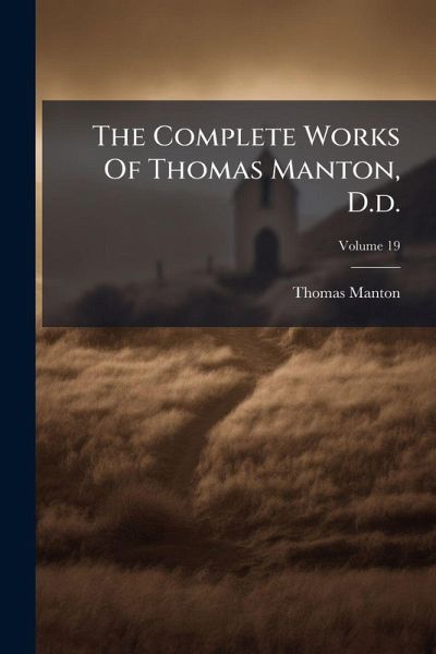 The Complete Works Of Thomas Manton, D.d.