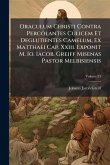 Oraculum Christi Contra Percolantes Culicem Et Deglutientes Camelum, Ex Matthaei Cap. Xxiii. Exponit M. Io. Iacob. Greiff Misenas Pastor Melbisiensis