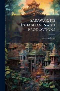 Cover Sarawak; Its Inhabitants and Productions