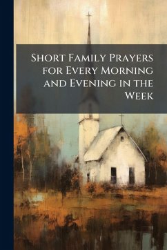 Cover Short Family Prayers for Every Morning and Evening in the Week