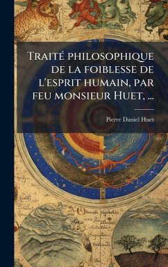 Cover TraitÃ(c) philosophique de la foiblesse de l'esprit humain, par feu monsieur Huet, ...