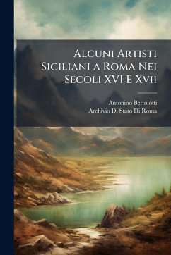 Cover Alcuni Artisti Siciliani a Roma Nei Secoli XVI E Xvii