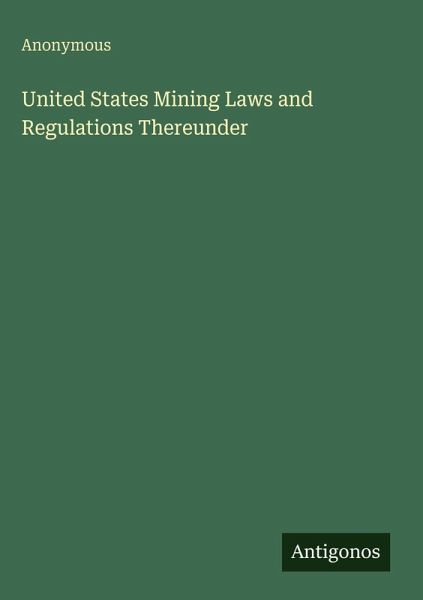 United States Mining Laws and Regulations Thereunder United States Mining Laws and Regulations Thereunder