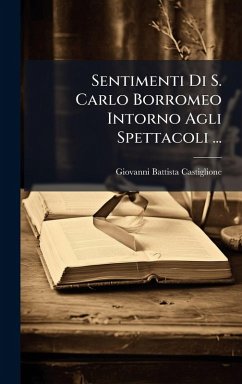 Sentimenti Di S. Carlo Borromeo Intorno Agli Spettacoli ... - Castiglione, Giovanni Battista
