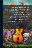 Le Nouveau Roman Comique, Ou Voyage Et Aventures D'un Soufleur, D'un Perruquier Et D' Un Costumier De Spectacle, Volume 2...