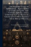 The Masonic Code of Minnesota ... Also a Form of Lodge By-laws, and Funeral Service, and a Chronological Digest of Grand Lodge Proceedings From 1853 to 1900, Etc