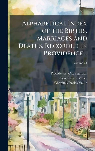 Alphabetical Index of the Births, Marriages and Deaths, Recorded in Providence ..