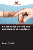 La confiance en tant que phénomène socioculturel La confiance en tant que phénomène socioculturel