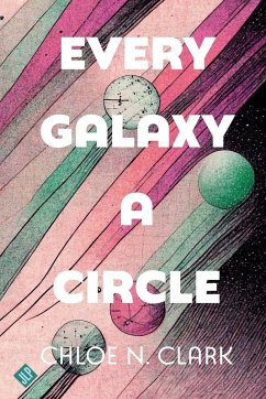 Every Galaxy a Circle - Clark, Chloe Every Galaxy a Circle - Clark, Chloe