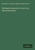 The Baptist Hymnal. For Use in the Church and Home The Baptist Hymnal. For Use in the Church and Home