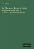 Das Allgemeine Kochbuch für die Allgemeine Deutsche und Deutsch-Amerikanische Küche