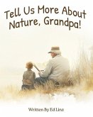 Tell Us More About Nature, Grandpa Tell Us More About Nature, Grandpa