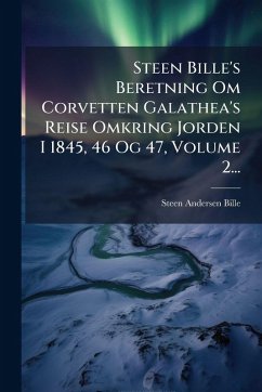 Steen Bille's Beretning Om Corvetten Galathea's Reise Omkring Jorden I 1845, 46 Og 47, Volume 2... - Bille, Steen Andersen