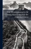 The Punishments Of China, Illustrated By ... Engravings