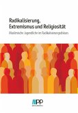 Radikalisierung, Extremismus und Religiosität Radikalisierung, Extremismus und Religiosität