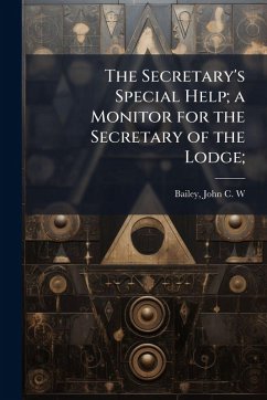 Cover The Secretary's Special Help; a Monitor for the Secretary of the Lodge;