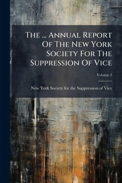 The ... Annual Report Of The New York Society For The Suppression Of Vice Cover The ... Annual Report Of The New York Society For The Suppression Of Vice