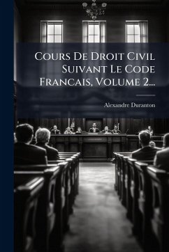 Cours De Droit Civil Suivant Le Code Francais, Volume 2... - Duranton, Alexandre