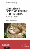 La procréation, entre transhumanisme et posthumanisme La procréation, entre transhumanisme et posthumanisme
