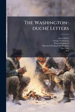 The Washington-duchÃ(c) Letters - Duchã(c), Jacob; Washington, George; Hopkinson, Francis