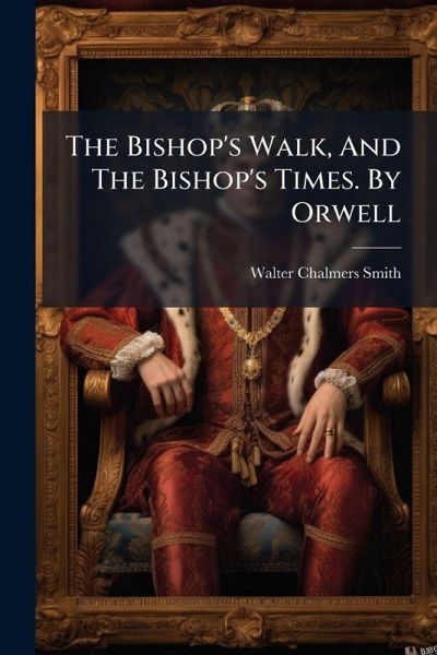 The Bishop's Walk, And The Bishop's Times. By Orwell