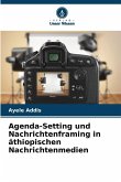 Agenda-Setting und Nachrichtenframing in äthiopischen Nachrichtenmedien