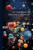 A Class Book Of Organic Chemistry