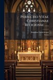 Perfectio Vitae Christianae Religiosae ...... Perfectio Vitae Christianae Religiosae ......